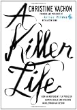 Vachon, Christine: A Killer Life : How an Independent Film Producer Survives Deals and Disasters in Hollywood and Beyond Vachon, Christine: A Killer Life : How an Independent Film Producer Survives Deals and Disasters in Hollywood and Beyond