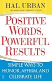 Urban, Hal: Positive Words, Powerful Results: Simple Ways to Honor, Affirm, and Celebrate Life