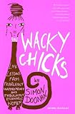 Doonan, Simon: Wacky Chicks: Life Lessons From Fearlessly Inappropriate And Fabulously Eccentric Women Doonan, Simon: Wacky Chicks: Life Lessons From Fearlessly Inappropriate And Fabulously Eccentric Women
