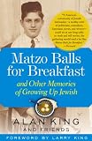 King, Alan: Matzo Balls for Breakfast: And Other Memories of Growing Up Jewish King, Alan: Matzo Balls for Breakfast: And Other Memories of Growing Up Jewish