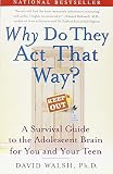 Walsh, David: Why Do They Act That Way?: A Survival Guide To The Adolescent Brain For You And Your Teen