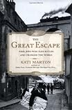 Marton, Kati: The Great Escape: Nine Jews Who Fled Hitler and Changed the World Marton, Kati: The Great Escape: Nine Jews Who Fled Hitler and Changed the World
