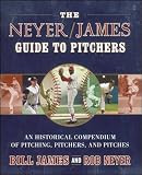 Neyer, Rob: The Neyer / James Guide to Pitchers: An Historical Compendium of Pitching, Pitchers, and Pitches Neyer, Rob: The Neyer / James Guide to Pitchers: An Historical Compendium of Pitching, Pitchers, and Pitches