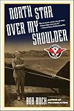 Buck, Robert N.: North Star Over My Shoulder: A Flying Life Buck, Robert N.: North Star Over My Shoulder: A Flying Life