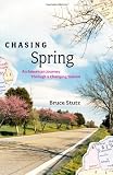 Stutz, Bruce: Chasing Spring: An American Journey Through a Changing Season Stutz, Bruce: Chasing Spring: An American Journey Through a Changing Season