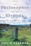 Freeman, Philip: The Philosopher and the Druids : A Journey among the Ancient Celts
