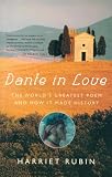 Rubin, Harriet: Dante In Love: The World's Greatest Poem And How It Made History Rubin, Harriet: Dante In Love: The World's Greatest Poem And How It Made History