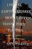Wilentz, Amy: I Feel Earthquakes More Often Than They Happen : Coming to California in the Age of Schwarzenegger Wilentz, Amy: I Feel Earthquakes More Often Than They Happen : Coming to California in the Age of Schwarzenegger