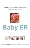 Humes, Edward: Baby ER: The Heroic Doctors And Nurses Who Perform Medicine's Tiniest Miracles Humes, Edward: Baby ER: The Heroic Doctors And Nurses Who Perform Medicine's Tiniest Miracles