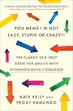 Kelly, Kate: You Mean I'm Not Lazy, Stupid, Or Crazy?!: The Classic Self-help Book For Adults With Attention Deficit Disorder