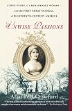 Crawford, Alan Pell: Unwise Passions: A True Story Of A Remarkable Woman And The First Great Scandal Of Eighteenth-century America Crawford, Alan Pell: Unwise Passions: A True Story Of A Remarkable Woman And The First Great Scandal Of Eighteenth-century America