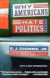 Dionne, E. J.: Why Americans Hate Politics Dionne, E. J.: Why Americans Hate Politics