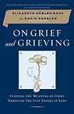 Kubler-Ross, Elisabeth: On Grief and Grieving: Finding the Meaning of Grief Through the Five Stages of Loss Kubler-Ross, Elisabeth: On Grief and Grieving: Finding the Meaning of Grief Through the Five Stages of Loss