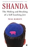 Karlen, Neal: Shanda: The Making And Breaking Of A Self-loathing Jew Karlen, Neal: Shanda: The Making And Breaking Of A Self-loathing Jew