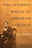 Tripp, C. A.: The Intimate World of Abraham Lincoln Tripp, C. A.: The Intimate World of Abraham Lincoln