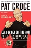 Covey, Stephen R.: Lead Or Get Off The Pot!: The Seven Secrets Of A Self-made Leader