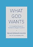 Walsch, Neale Donald: What God Wants: A Compelling Answer to Humanity's Biggest Question Walsch, Neale Donald: What God Wants: A Compelling Answer to Humanity's Biggest Question