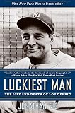 Eig, Jonathan: Luckiest Man: The Life And Death of Lou Gehrig