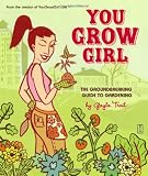 Corman, Leela: You Grow Girl: The Groundbreaking Guide to Gardening Corman, Leela: You Grow Girl: The Groundbreaking Guide to Gardening