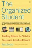 Goldberg, Donna: The Organized Student: Teaching Children the Skills for Success in School and Beyond Goldberg, Donna: The Organized Student: Teaching Children the Skills for Success in School and Beyond