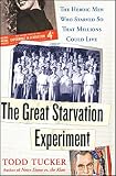 Tucker, Todd: The Great Starvation Experiment : The Heroic Men Who Starved So That Millions Could Live Tucker, Todd: The Great Starvation Experiment : The Heroic Men Who Starved So That Millions Could Live