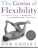Cooley, Bob: The Genius of Flexibility: The Smart Way to Stretch and Strengthen Your Body