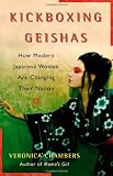 Chambers, Veronica: Kickboxing Geishas: How Modern Japanese Women Are Changing Their Nation Chambers, Veronica: Kickboxing Geishas: How Modern Japanese Women Are Changing Their Nation