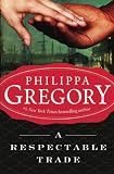 Gregory, Philippa: A Respectable Trade Gregory, Philippa: A Respectable Trade