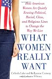 Whitney, Catherine: What Women Really Want: How American Women Are Quietly Erasing Political, Radical, Class, and Religious Lines to Change the Way We Live Whitney, Catherine: What Women Really Want: How American Women Are Quietly Erasing Political, Radical, Class, and Religious Lines to Change the Way We Live