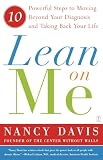 Davis, Nancy: Lean on Me: Ten Powerful Steps to Moving Beyond Your Diagnosis and Taking Back Your Life
