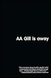 Gill, A.A.: Aa Gill Is Away Gill, A.A.: Aa Gill Is Away