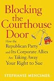 Mencimer, Stephanie: Blocking the Courthouse Door: How the Republican Party And Its Corporate Allies Are Taking Away Your Right to Sue
