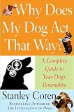Coren, Stanley: Why Does My Dog Act That Way? : A Complete Guide to Your Dog's Personality Coren, Stanley: Why Does My Dog Act That Way? : A Complete Guide to Your Dog's Personality