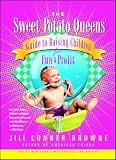 Browne, Jill Conner: The Sweet Potato Queens' Guide to Raising Children for Fun and Profit Browne, Jill Conner: The Sweet Potato Queens' Guide to Raising Children for Fun and Profit
