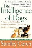 Coren, Stanley: The Intelligence of Dogs: A Guide to the Thoughts, Emotions, And Inner Lives of Our Canine Companions Coren, Stanley: The Intelligence of Dogs: A Guide to the Thoughts, Emotions, And Inner Lives of Our Canine Companions