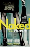Wolaner, Robin: Naked in the Boardroom: A CEO Bares Her Secrets So You Can Transform Your Career