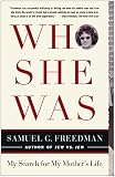 Freedman, Samuel G.: Who She Was: My Search for My Mother's Life