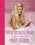 Hilton, Paris: Your Heiress Diary : Confess It All to Me