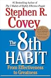 Covey, Stephen R.: The 8th Habit: From EffectivenessTo Greatness Covey, Stephen R.: The 8th Habit: From EffectivenessTo Greatness