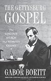 Boritt, Gabor: The Gettysburg Gospel: The Lincoln Speech That Nobody Knows Boritt, Gabor: The Gettysburg Gospel: The Lincoln Speech That Nobody Knows