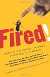Gurwitch, Annabelle: Fired!: Tales of the Canned, Canceled, Downsized, and Dismissed