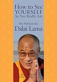 Dalai Lama XIV: How to See Yourself As You Really Are Dalai Lama XIV: How to See Yourself As You Really Are