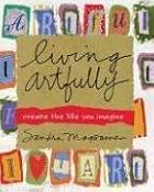 Living Artfully: Create the Life You Imagine&hellip;