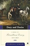 Aidan, Pamela: Duty And Desire: A Novel of Fitzwilliam Darcy, Gentleman Aidan, Pamela: Duty And Desire: A Novel of Fitzwilliam Darcy, Gentleman
