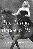 Montgomery, Lee Begole: The Things Between Us Montgomery, Lee Begole: The Things Between Us