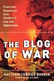 Burden, Currier M.: The Blog of War: Front-line Dispatches from Soldiers in Iraq and Afghanistan