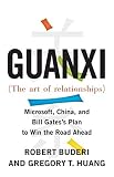 Buderi, Robert: Guanxi the Art of Relationships: Microsoft, China, And Bill Gates's Plan to Win the Road Ahead