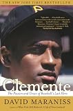 Maraniss, David: Clemente: The Passion And Grace of Baseball's Last Hero