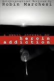 Marchetti, Robin: A Small Journal of Heroin Addiction Marchetti, Robin: A Small Journal of Heroin Addiction
