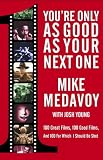 Medavoy, Mike: You're Only As Good As Your Next One: 100 Great Films, 100 Good Films, and 100 for Which I Should Be Shot